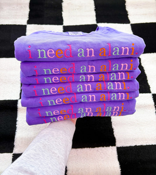 i need an alani (tee/crewneck)